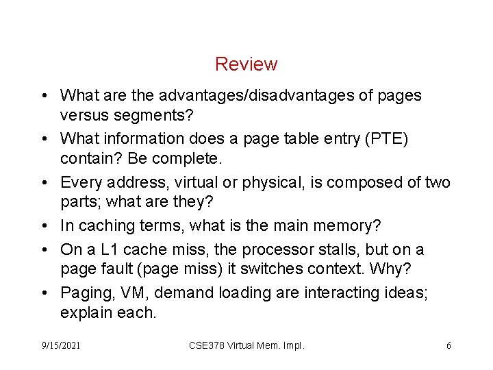 Review • What are the advantages/disadvantages of pages versus segments? • What information does