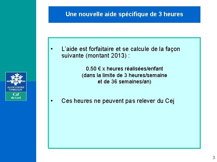 Une nouvelle aide spécifique de 3 heures • L’aide est forfaitaire et se calcule