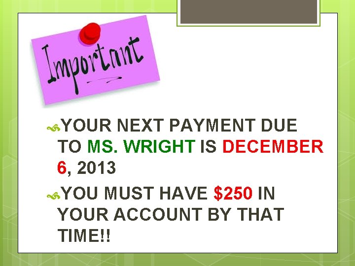  YOUR NEXT PAYMENT DUE TO MS. WRIGHT IS DECEMBER 6, 2013 YOU MUST