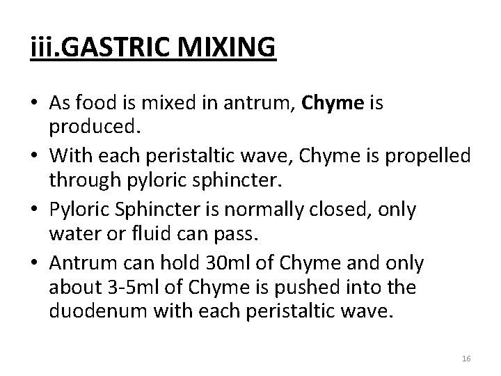 iii. GASTRIC MIXING • As food is mixed in antrum, Chyme is produced. •