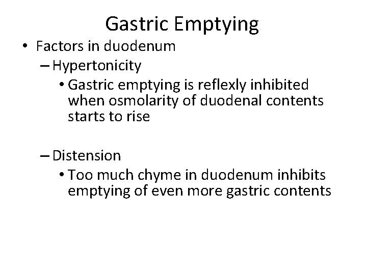 Gastric Emptying • Factors in duodenum – Hypertonicity • Gastric emptying is reflexly inhibited