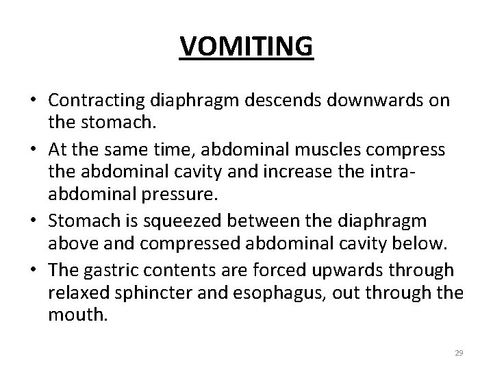 VOMITING • Contracting diaphragm descends downwards on the stomach. • At the same time,