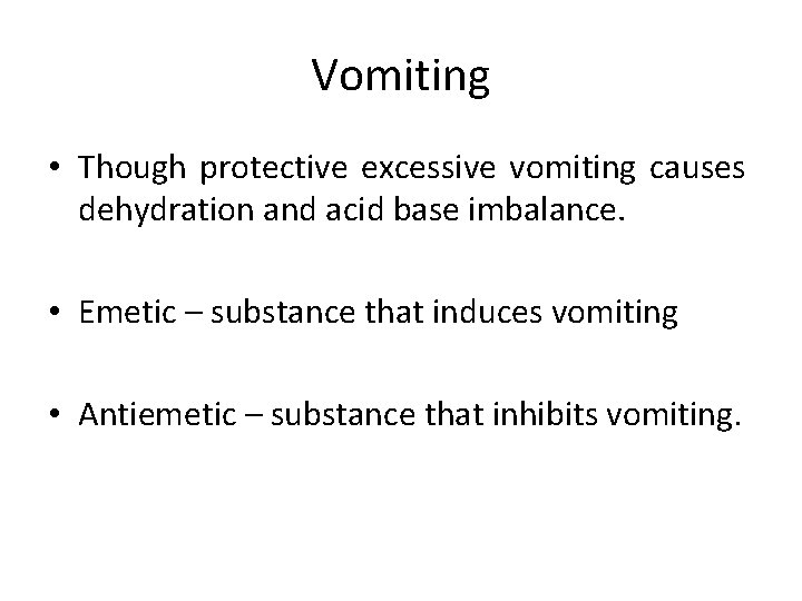 Vomiting • Though protective excessive vomiting causes dehydration and acid base imbalance. • Emetic