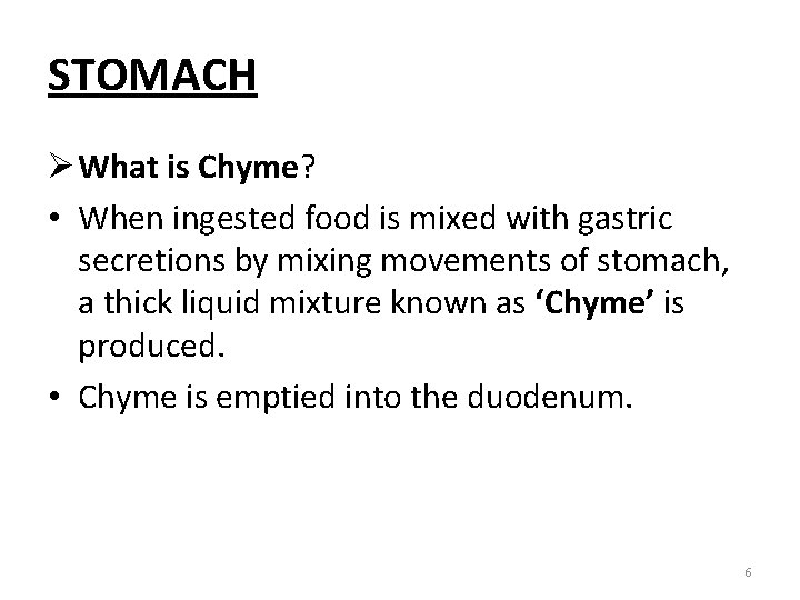 STOMACH Ø What is Chyme? • When ingested food is mixed with gastric secretions