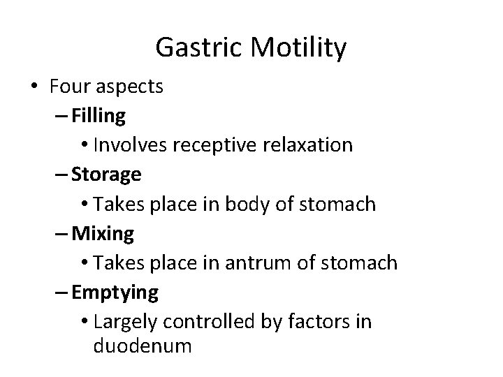 Gastric Motility • Four aspects – Filling • Involves receptive relaxation – Storage •
