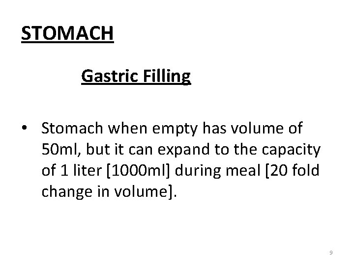 STOMACH Gastric Filling • Stomach when empty has volume of 50 ml, but it