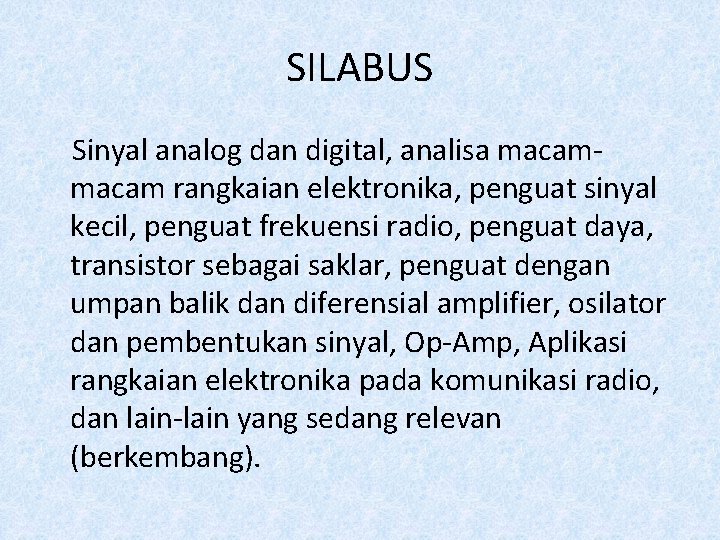 SILABUS Sinyal analog dan digital, analisa macam rangkaian elektronika, penguat sinyal kecil, penguat frekuensi