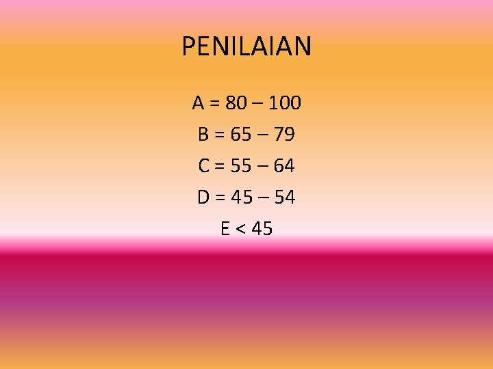 PENILAIAN A = 80 – 100 B = 65 – 79 C = 55