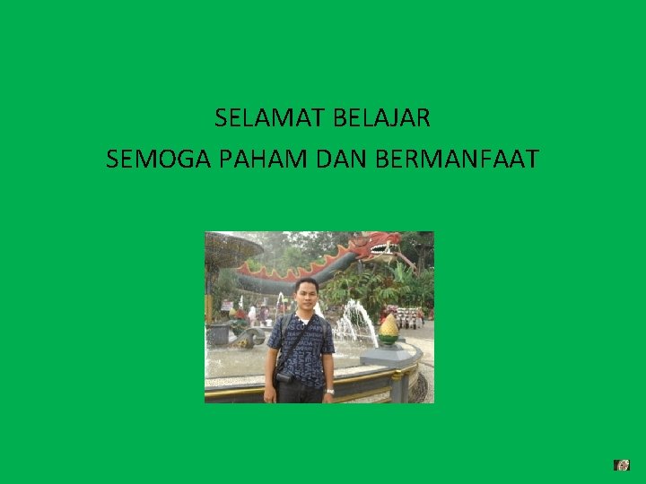 SELAMAT BELAJAR SEMOGA PAHAM DAN BERMANFAAT 