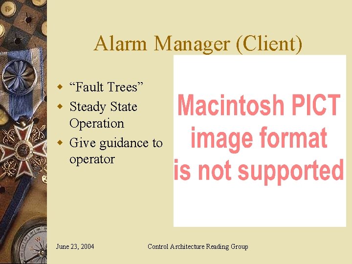 Alarm Manager (Client) w “Fault Trees” w Steady State Operation w Give guidance to