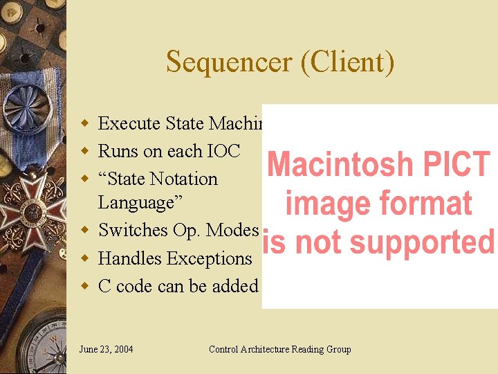 Sequencer (Client) w Execute State Machines w Runs on each IOC w “State Notation