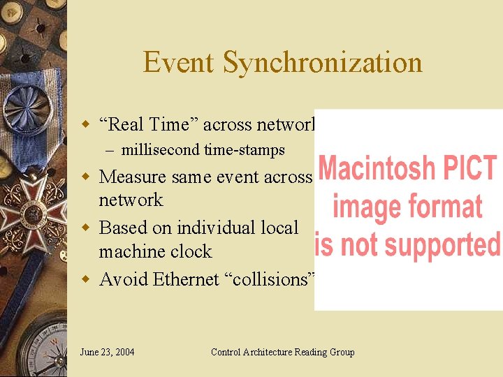 Event Synchronization w “Real Time” across network – millisecond time-stamps w Measure same event