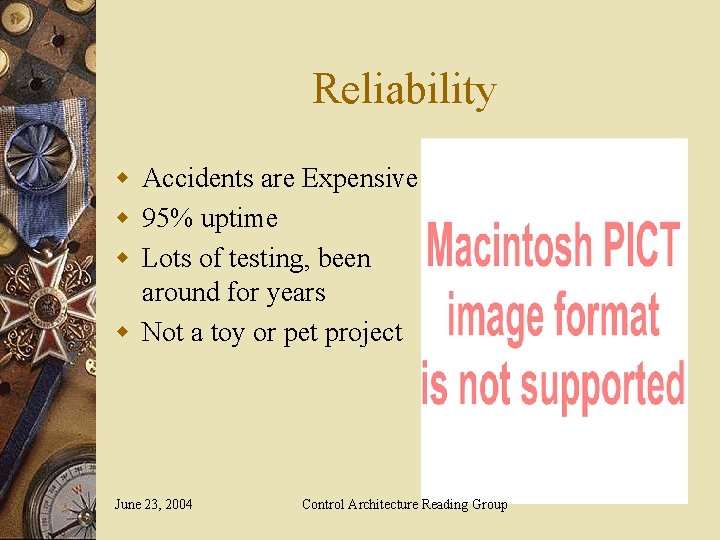 Reliability w Accidents are Expensive! w 95% uptime w Lots of testing, been around
