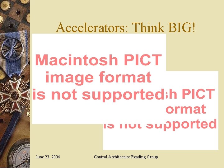 Accelerators: Think BIG! June 23, 2004 Control Architecture Reading Group 