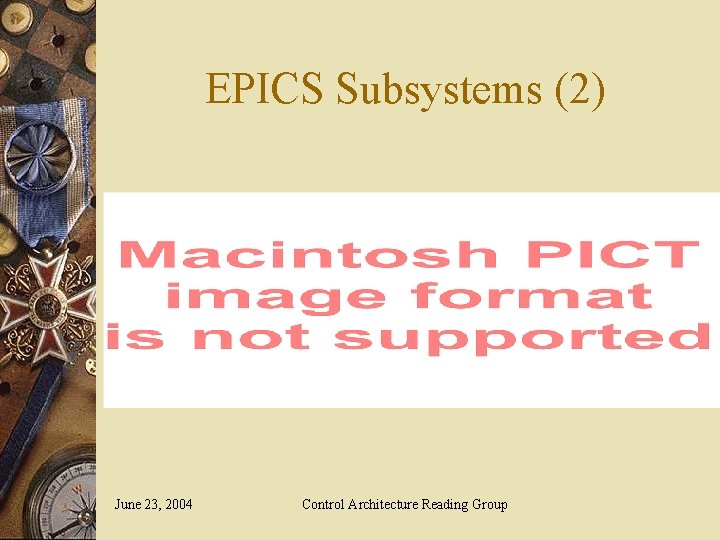 EPICS Subsystems (2) June 23, 2004 Control Architecture Reading Group 