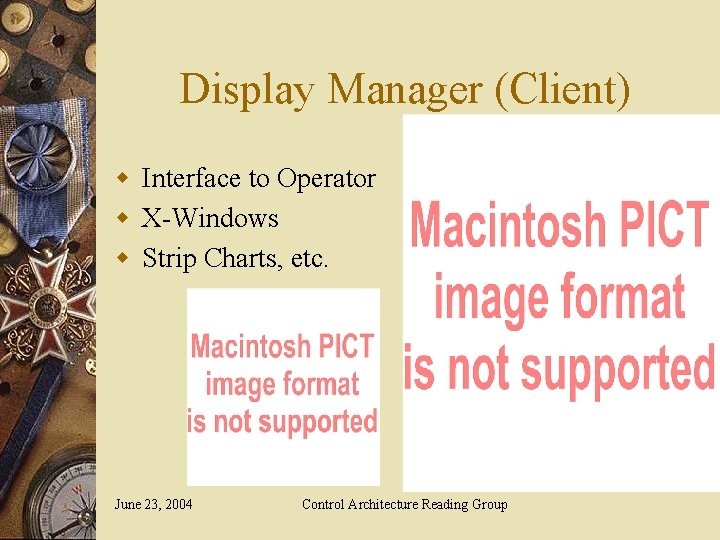 Display Manager (Client) w Interface to Operator w X-Windows w Strip Charts, etc. June