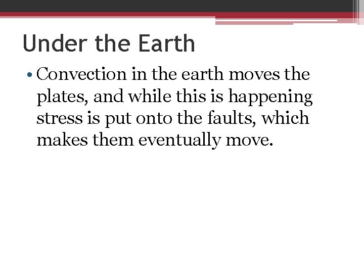 Under the Earth • Convection in the earth moves the plates, and while this