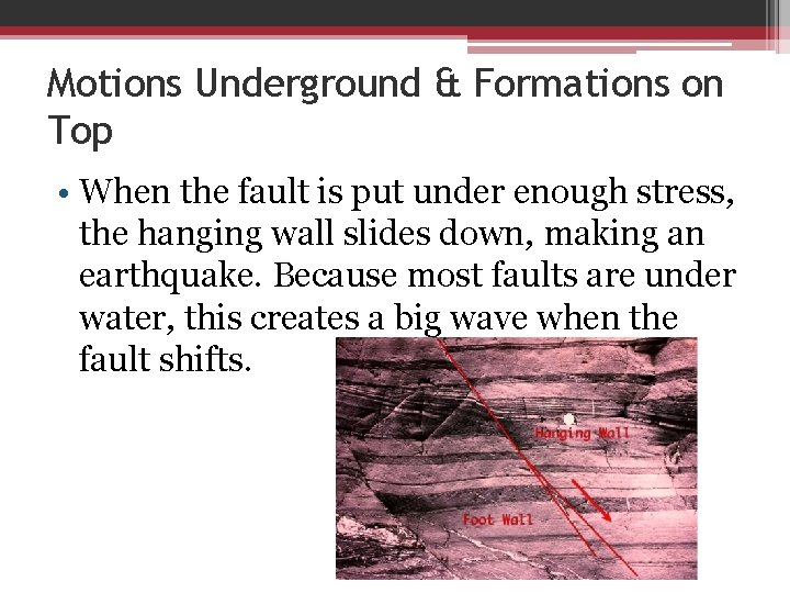 Motions Underground & Formations on Top • When the fault is put under enough