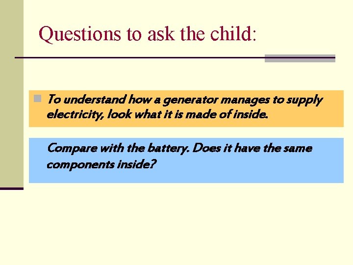 Questions to ask the child: n To understand how a generator manages to supply