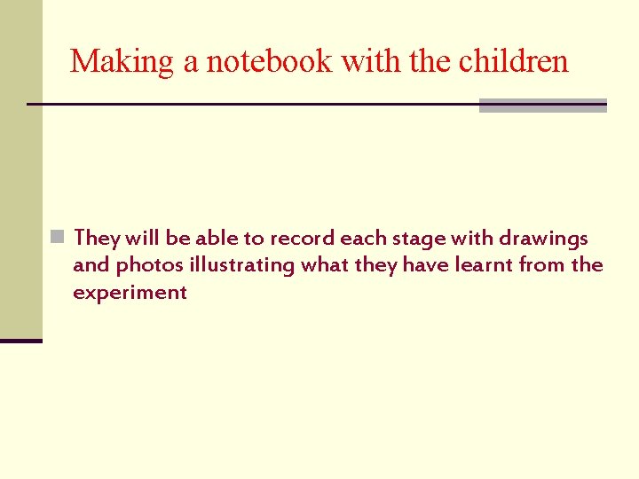 Making a notebook with the children n They will be able to record each