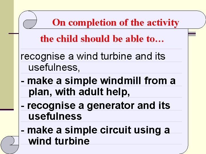 On completion of the activity the child should be able to… recognise a wind