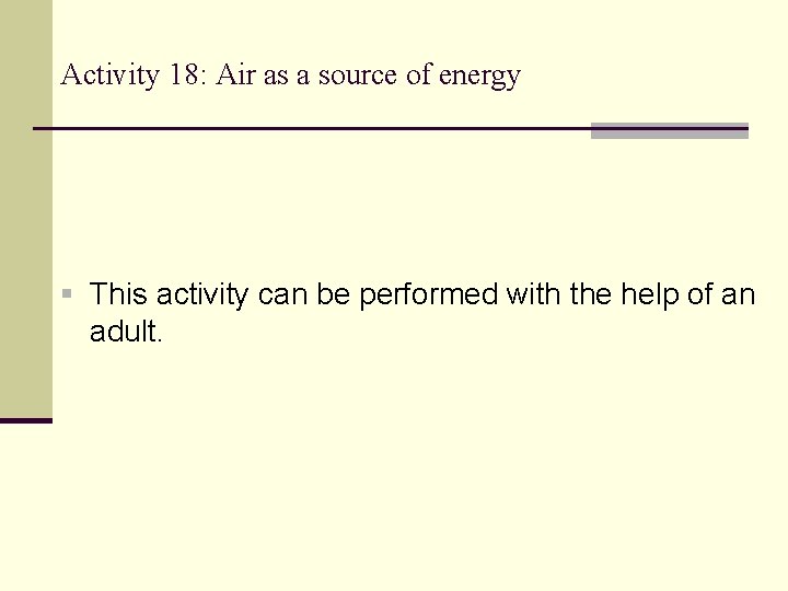 Activity 18: Air as a source of energy This activity can be performed with