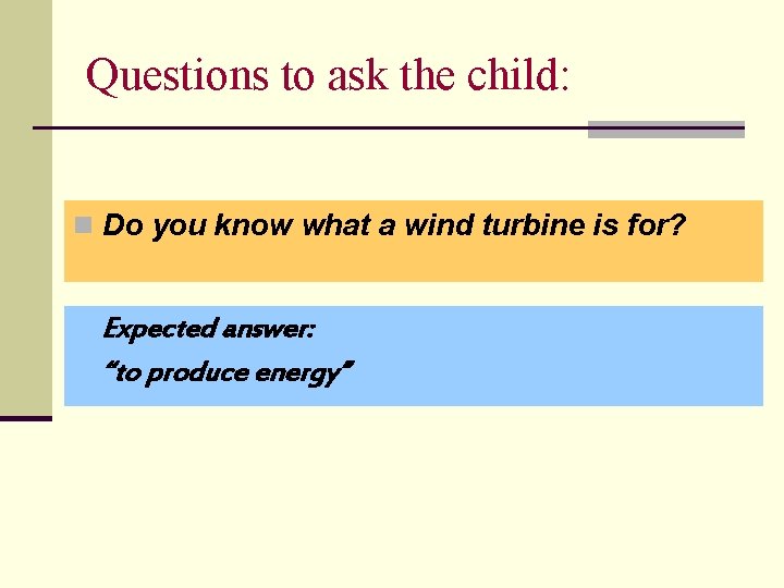 Questions to ask the child: n Do you know what a wind turbine is