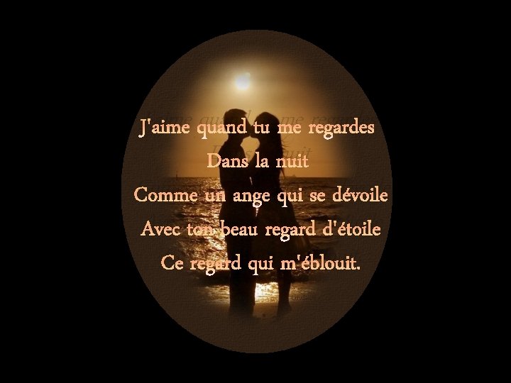 J'aime quand tu me regardes Dans la nuit Comme un ange qui se dévoile