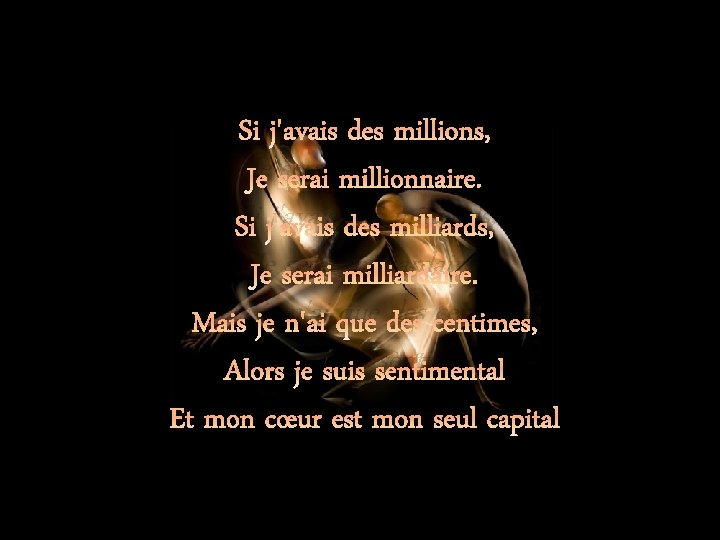 Si j'avais des millions, Je serai millionnaire. Si j'avais des milliards, Je serai milliardaire.