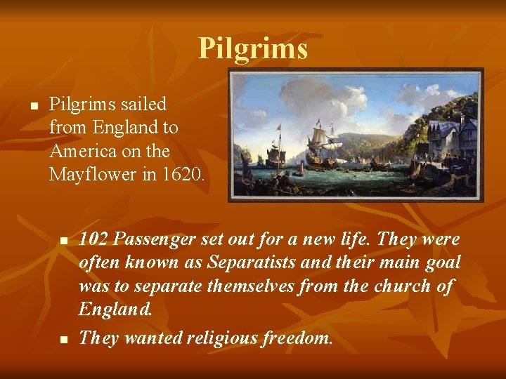 Pilgrims n Pilgrims sailed from England to America on the Mayflower in 1620. n