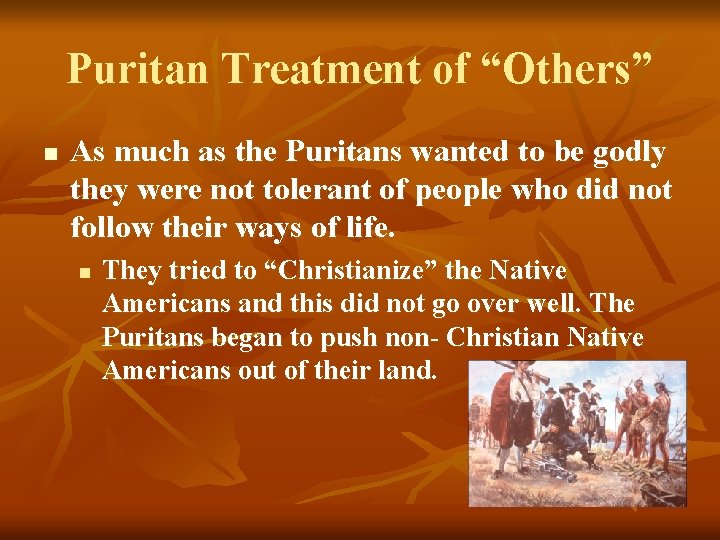 Puritan Treatment of “Others” n As much as the Puritans wanted to be godly