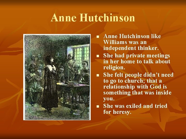 Anne Hutchinson n n Anne Hutchinson like Williams was an independent thinker. She had