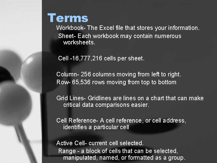 Terms Workbook- The Excel file that stores your information. Sheet- Each workbook may contain