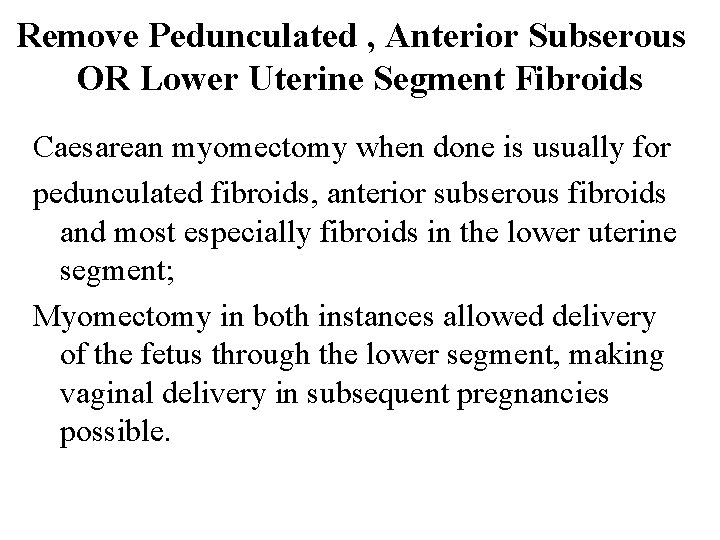 Remove Pedunculated , Anterior Subserous OR Lower Uterine Segment Fibroids Caesarean myomectomy when done