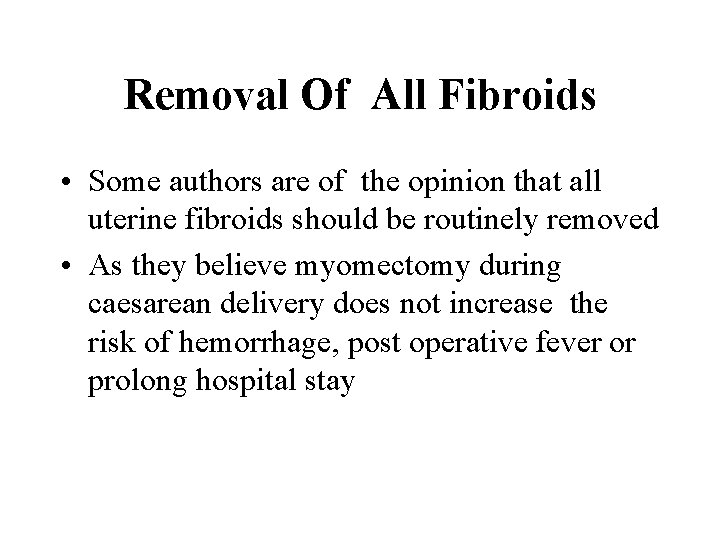 Removal Of All Fibroids • Some authors are of the opinion that all uterine