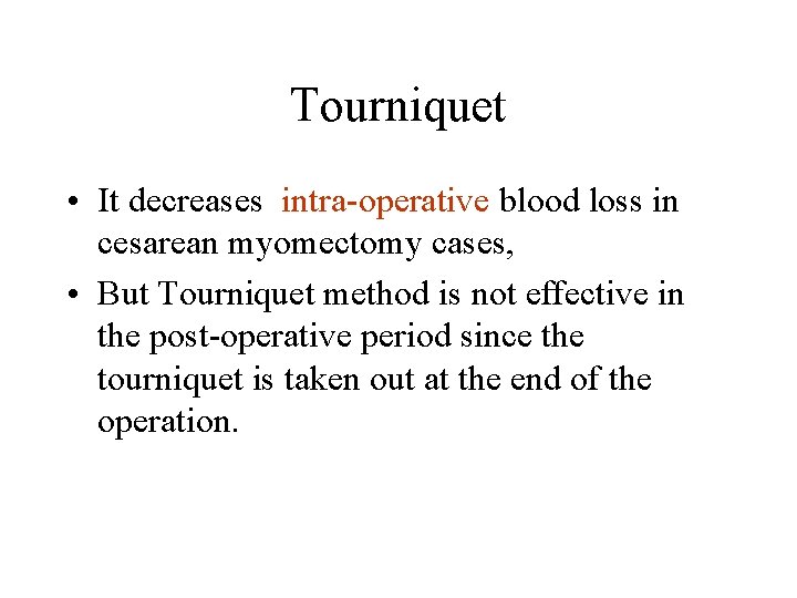 Tourniquet • It decreases intra-operative blood loss in cesarean myomectomy cases, • But Tourniquet