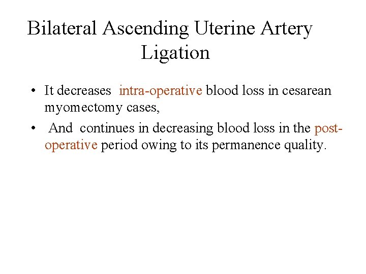 Bilateral Ascending Uterine Artery Ligation • It decreases intra-operative blood loss in cesarean myomectomy