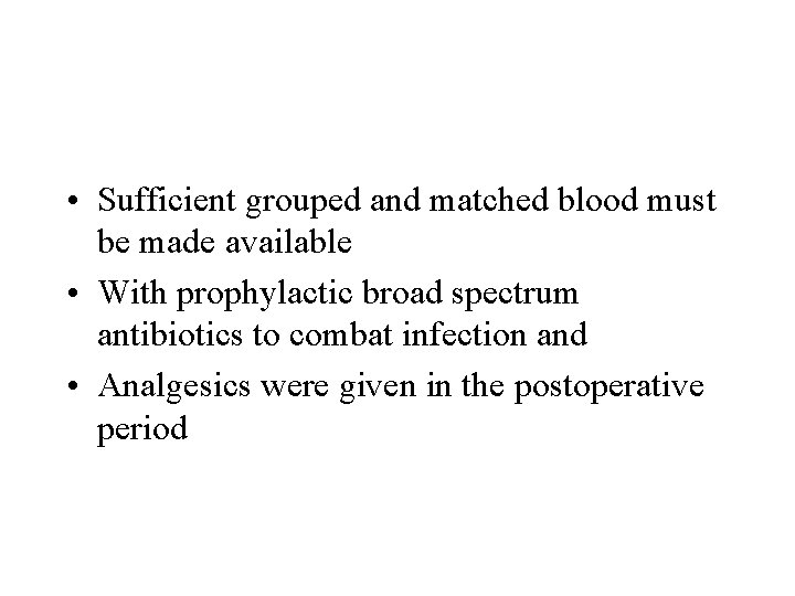  • Sufficient grouped and matched blood must be made available • With prophylactic