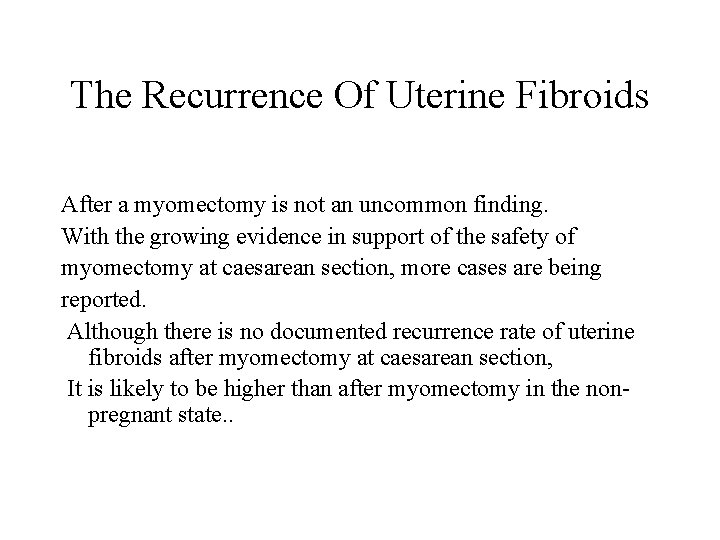 The Recurrence Of Uterine Fibroids After a myomectomy is not an uncommon finding. With