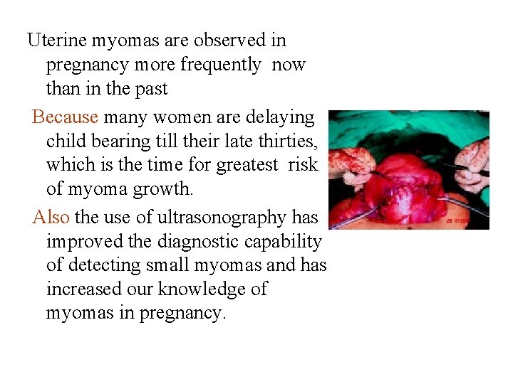 Uterine myomas are observed in pregnancy more frequently now than in the past Because