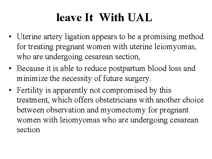 leave It With UAL • Uterine artery ligation appears to be a promising method