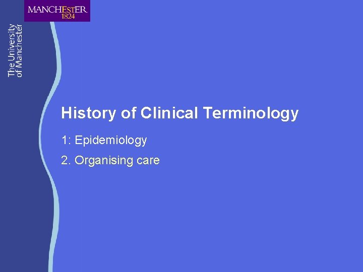 History of Clinical Terminology 1: Epidemiology 2. Organising care 