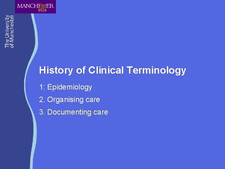 History of Clinical Terminology 1: Epidemiology 2. Organising care 3. Documenting care 