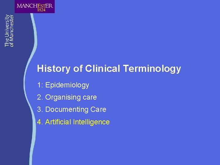 History of Clinical Terminology 1: Epidemiology 2. Organising care 3. Documenting Care 4. Artificial