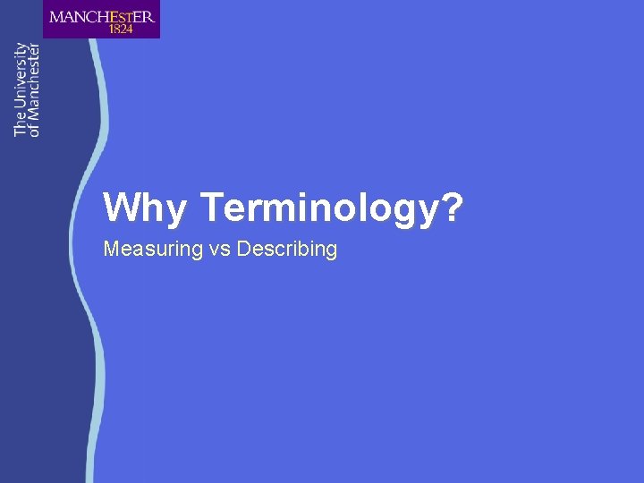 Why Terminology? Measuring vs Describing 