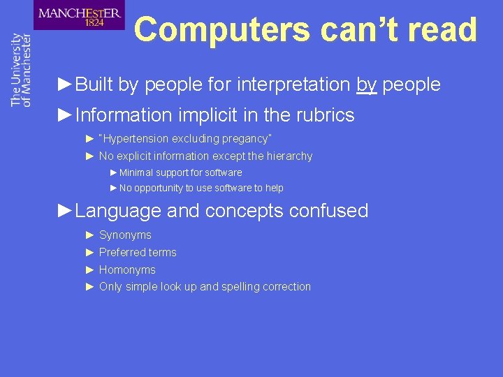 Computers can’t read ►Built by people for interpretation by people ►Information implicit in the