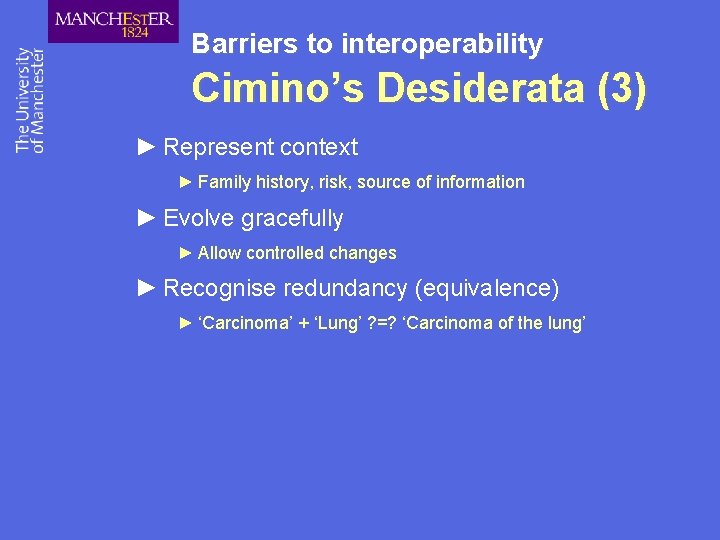 Barriers to interoperability Cimino’s Desiderata (3) ► Represent context ► Family history, risk, source