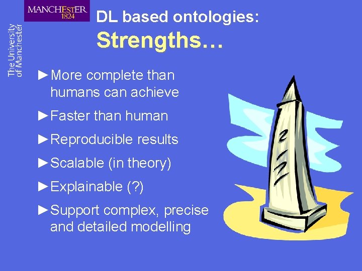 DL based ontologies: Strengths… ►More complete than humans can achieve ►Faster than human ►Reproducible