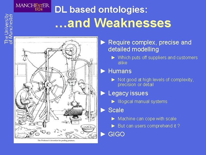 DL based ontologies: …and Weaknesses ► Require complex, precise and detailed modelling ► Which