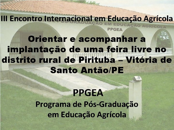 III Encontro Internacional em Educação Agrícola Orientar e acompanhar a implantação de uma feira